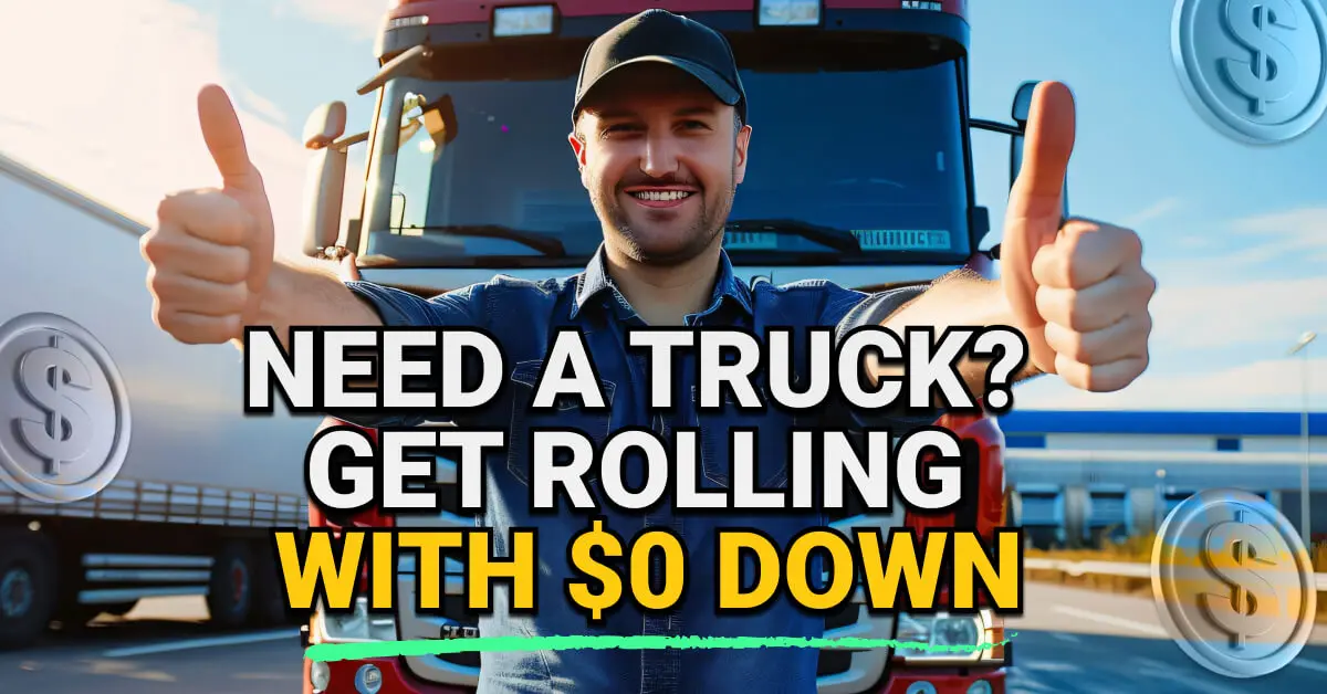 Smiling man giving two thumbs up in front of a large red semi-truck, with text overlay reading “Need a Truck? Get Rolling with $0 Down” and floating dollar icons.