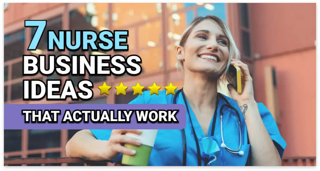 Smiling nurse in scrubs with a stethoscope, holding a drink and talking on the phone outside a modern building. Overlaid text reads: &ldquo;7 Nurse Business Ideas That Actually Work&rdquo; with five gold stars emphasizing credibility.
