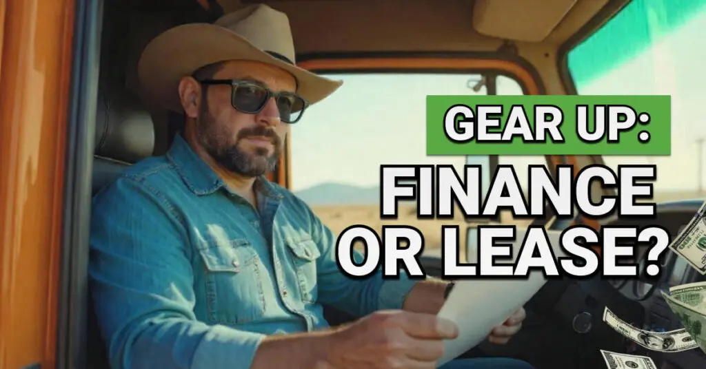 Man in a cowboy hat and sunglasses sits inside a truck reading paperwork. Text overlay reads &ldquo;Gear Up: Finance or Lease?&rdquo; with floating dollar bills, suggesting a decision about equipment funding options.