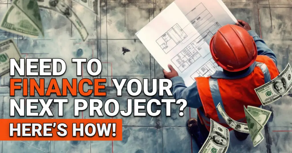 Construction worker in an orange safety vest and helmet reviews building plans on a marked concrete floor. Text reads &ldquo;Need to Finance Your Next Project? Here&rsquo;s How,&rdquo; with dollar bills floating around to suggest funding options.