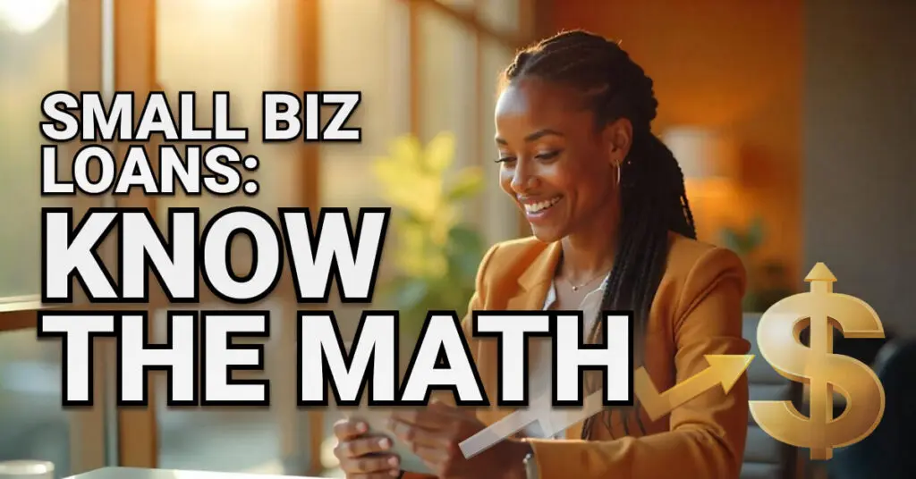 Smiling woman in a business suit looks at her phone in a warmly lit office. Bold text reads &ldquo;Small Biz Loans: Know the Math,&rdquo; with a gold dollar sign and upward arrow graphic symbolizing financial growth.