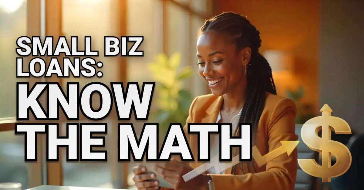 Smiling woman in a business suit looks at her phone in a warmly lit office. Bold text reads “Small Biz Loans: Know the Math,” with a gold dollar sign and upward arrow graphic symbolizing financial growth.