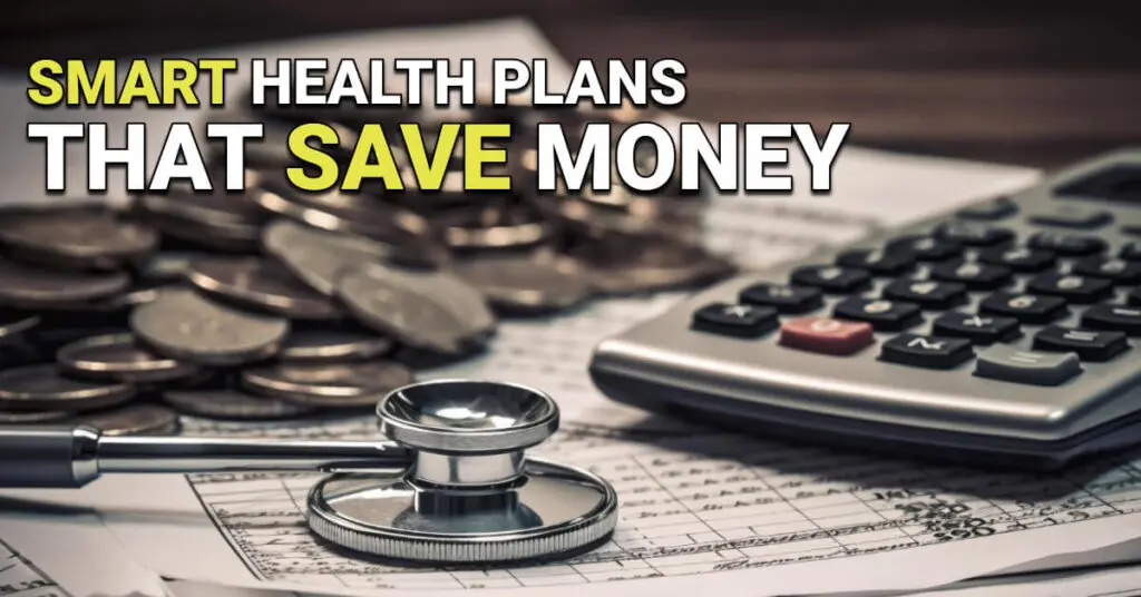 Close-up of a stethoscope, calculator, and stacks of coins on financial documents. Text overlay reads: &ldquo;Smart Health Plans That Save Money.&rdquo;