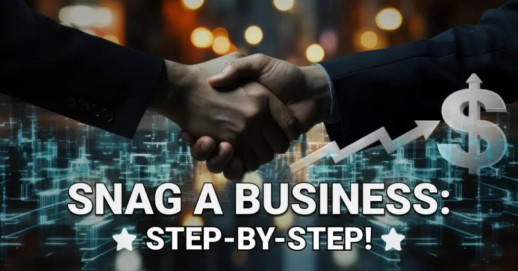 Two professionals shaking hands in a city backdrop with digital graphics, a dollar sign, and an upward arrow, symbolizing business acquisition &mdash; overlaid text reads &ldquo;Snag a Business: Step-by-Step!&rdquo;