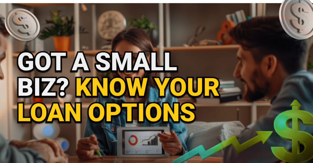 Woman showing financial data on a tablet to two people across the table, discussing business financing options, with overlay text saying “Got a Small Biz? Know Your Loan Options.” Dollar sign graphics and growth arrow enhance the financial theme.