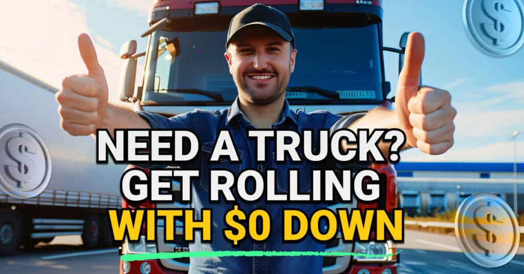 Smiling man giving two thumbs up in front of a large red semi-truck, with text overlay reading “Need a Truck? Get Rolling with $0 Down” and floating dollar icons.
