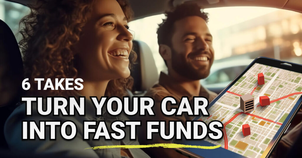 Smiling man and woman inside a car, suggesting rideshare or gig driving. A smartphone with a map and location markers appears in the foreground. Overlaid text reads: “6 Takes — Turn Your Car Into Fast Funds,” hinting at money-making car-based strategies.