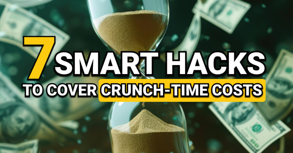 Hourglass with sand flowing through it surrounded by floating US dollar bills, symbolizing financial urgency. Bold text overlay reads: “7 Smart Hacks to Cover Crunch-Time Costs,” conveying tips for managing sudden business expenses.
