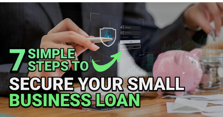 Close-up of hands reviewing financial documents at a desk, with a pink piggy bank and a digital screen showing a secure login interface. Overlay text reads “7 Simple Steps to Secure Your Small Business Loan.”