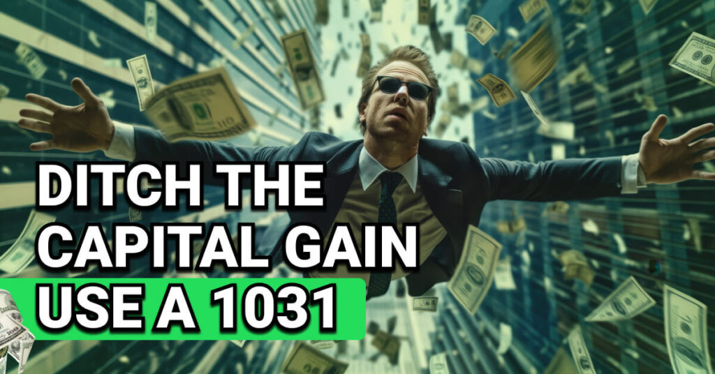 Confident man in a suit and sunglasses floating through a cityscape as hundred-dollar bills fly around him. Overlaid bold text reads: “Ditch the Capital Gain – Use a 1031,” referencing the IRS 1031 tax-deferred exchange strategy.