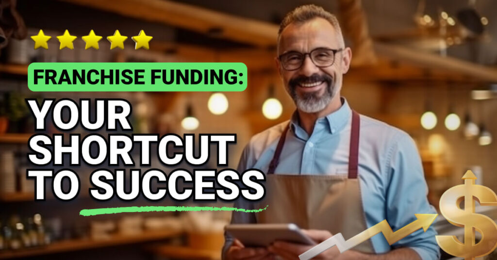 Smiling man in an apron holds a tablet inside a warmly lit café or restaurant. Text reads “Franchise Funding: Your Shortcut to Success” with a 5-star graphic and a gold dollar sign with an upward arrow, suggesting business growth and financing support.