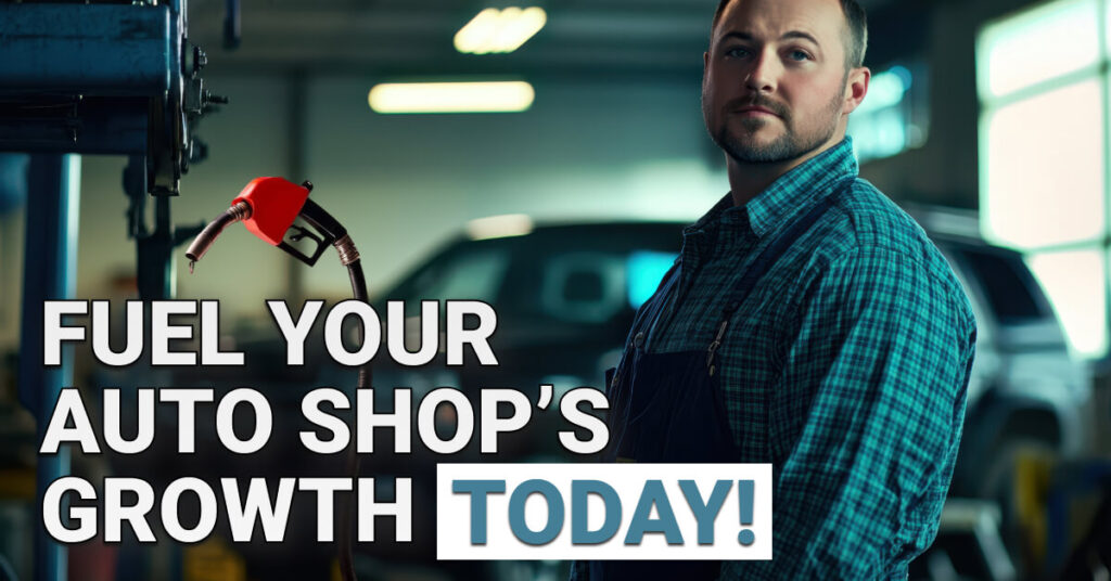 Auto repair shop mechanic standing confidently next to a fuel nozzle, with bold text saying "Fuel Your Auto Shop’s Growth Today!" and a vehicle in the background.
