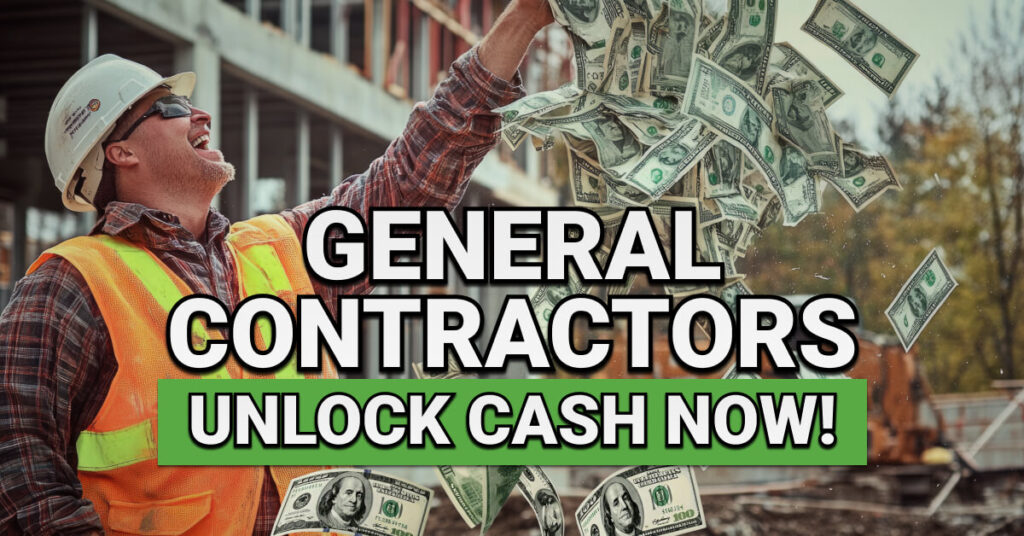 A construction worker in a hard hat and orange safety vest joyfully throws a large amount of dollar bills into the air at a building site. The text overlay reads: "GENERAL CONTRACTORS – UNLOCK CASH NOW!" in bold white and black font with a green banner behind the second line.
