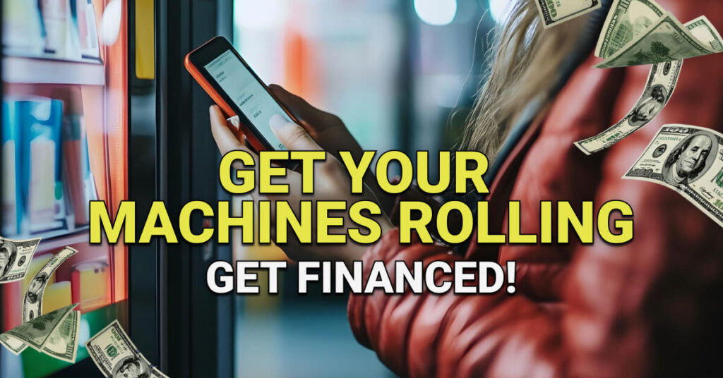 Person using smartphone near a vending machine with flying dollar bills and bold text saying "Get Your Machines Rolling – Get Financed!"