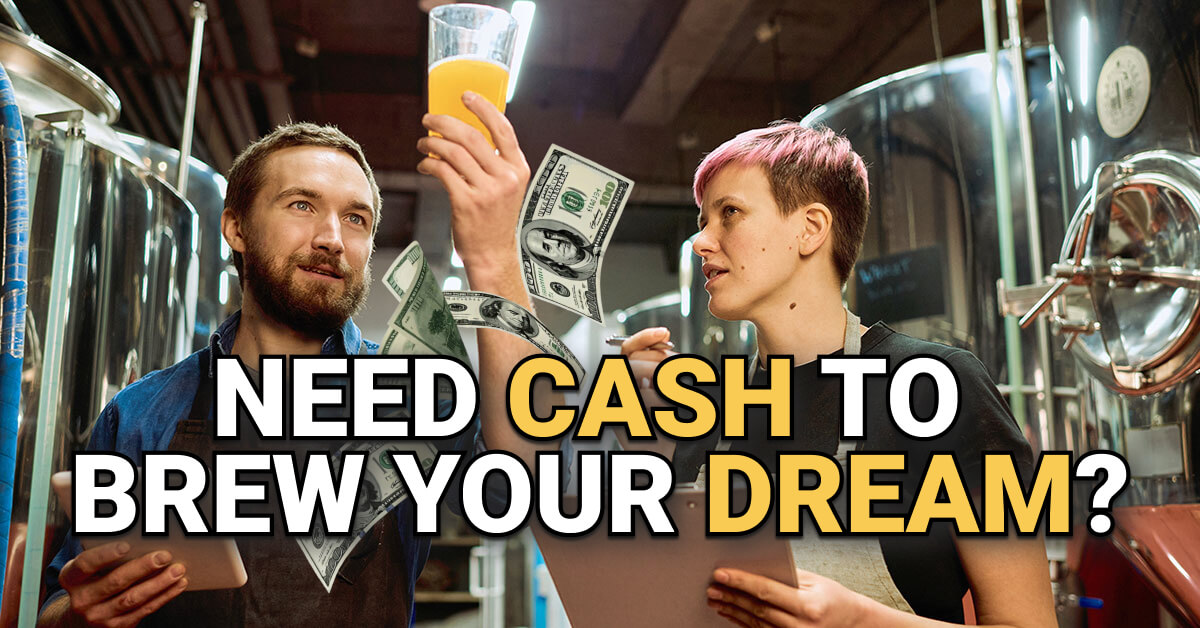 Two brewery workers stand in a stainless steel brewing facility; one holds a glass of beer up to the light while the other reviews notes on a clipboard. Floating dollar bills emphasize the text overlay: “NEED CASH TO BREW YOUR DREAM?” conveying the theme of brewery business financing.