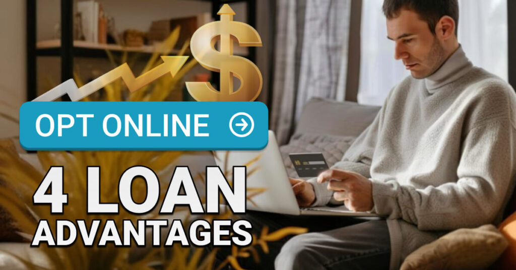 Man sitting on a sofa using a laptop and holding a credit card, suggesting online financial activity. Overlaid text reads: “Opt Online – 4 Loan Advantages,” with a dollar sign and upward arrow symbolizing financial growth.