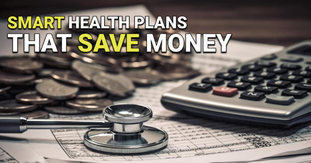 Close-up of a stethoscope, calculator, and stacks of coins on financial documents. Text overlay reads: “Smart Health Plans That Save Money.”