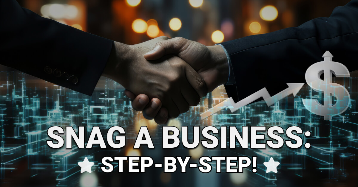 Two professionals shaking hands in a city backdrop with digital graphics, a dollar sign, and an upward arrow, symbolizing business acquisition — overlaid text reads “Snag a Business: Step-by-Step!”
