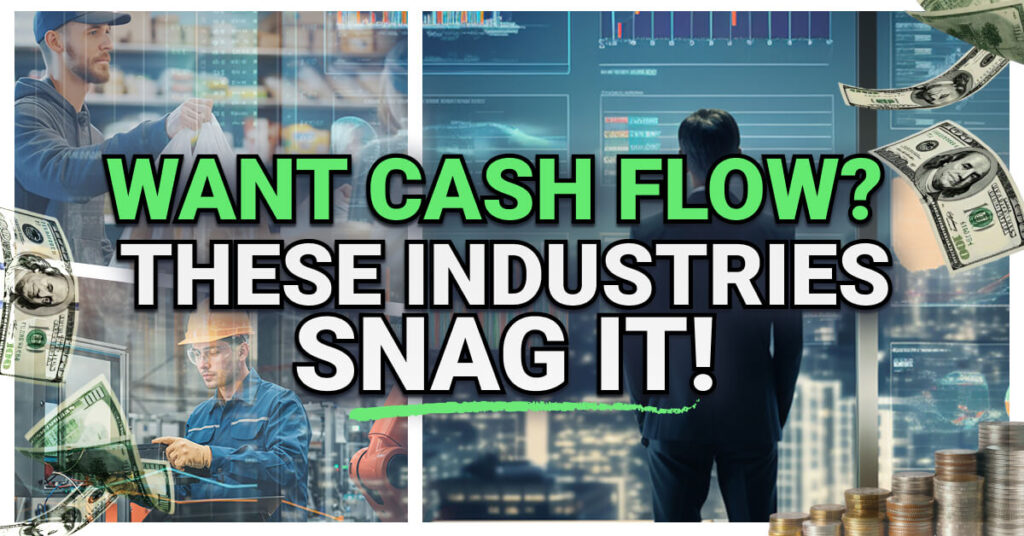 Collage showing workers, data analysts, and industrial professionals with floating dollar bills and stacks of coins. Bold text reads “Want Cash Flow? These Industries Snag It!” emphasizing industries strong in working capital.