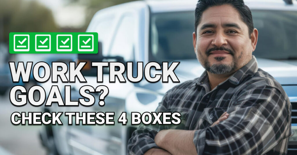 Confident man in a plaid shirt standing in front of a work truck with arms crossed. Four green checkmarks appear above bold text that reads: “Work Truck Goals? Check These 4 Boxes,” suggesting key features for commercial vehicle selection.