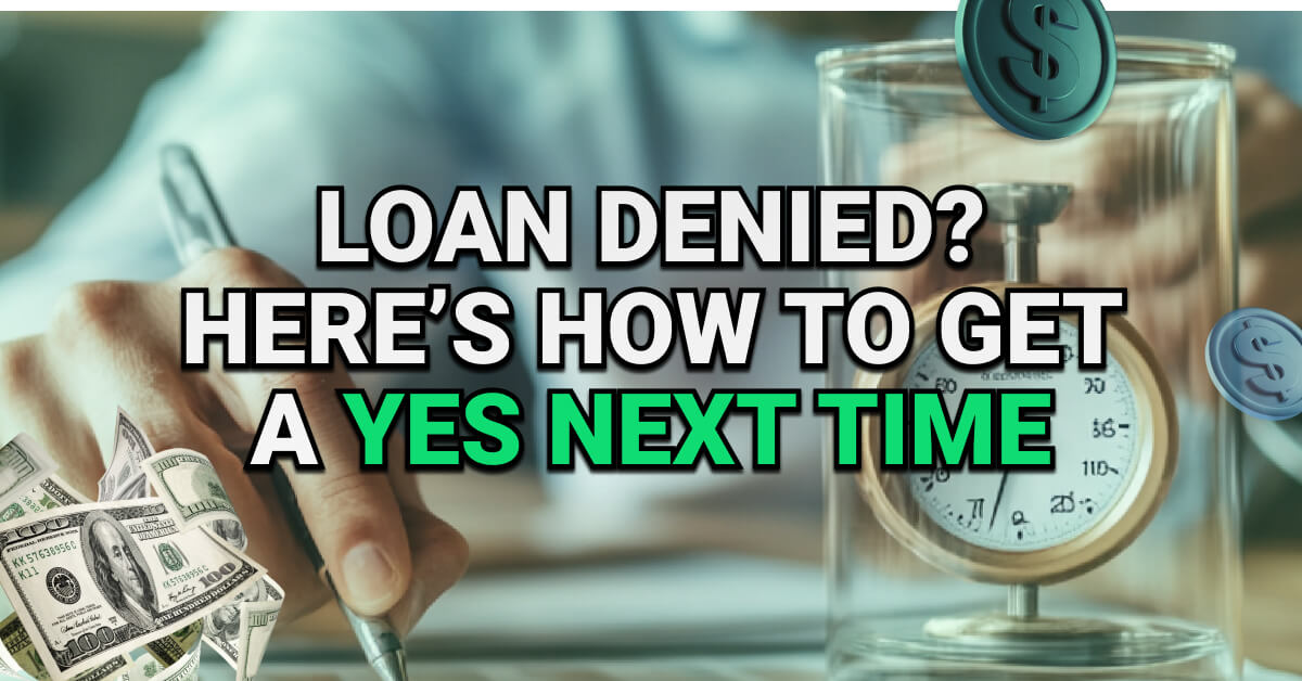Close-up of a person writing beside a vintage stopwatch encased in glass, with dollar bills and coin icons around. Text overlay reads: “Loan Denied? Here’s How to Get a YES Next Time.”